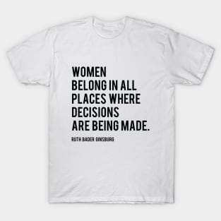 Women Belong In All Places, Ruth Bader Ginsburg, RBG, Motivational Quote T-Shirt